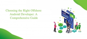 Choosing the Right Offshore Android Developer: A Comprehensive Guide